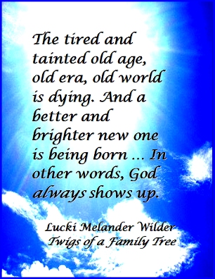 The tired and tainted old age, old era, old world is dying. And a better and brighter new one is being born...In other words, God always shows up. #OldWorld #NewWorld #TwigsOfAFamilyTree